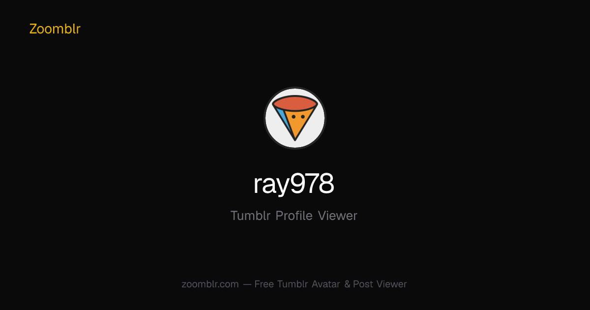 ray978 Tumblr Posts — Browse the Full Feed | Zoomblr